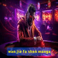 wan jie fa shen manga